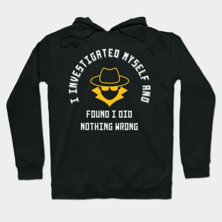 I investigated myself and FOUND I DID NOTHING WRONG Hoodie